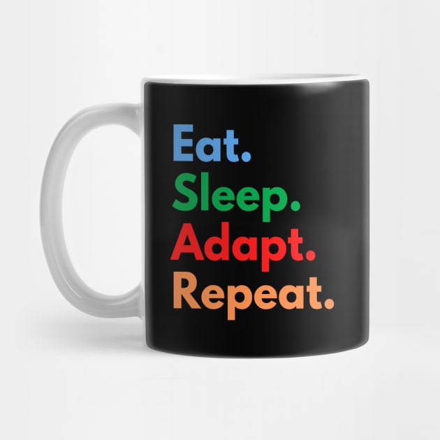 Eat. Sleep. Adapt. Repeat. by Eat Sleep Repeat